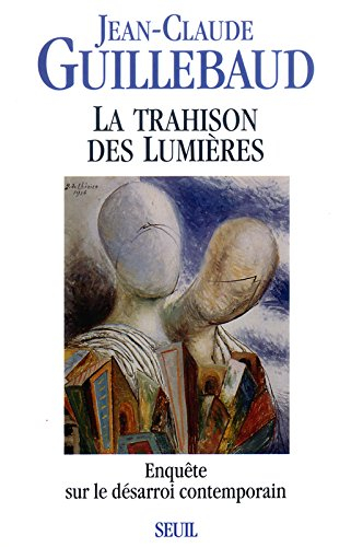 la trahison des lumières : enquête sur le désarroi contemporain