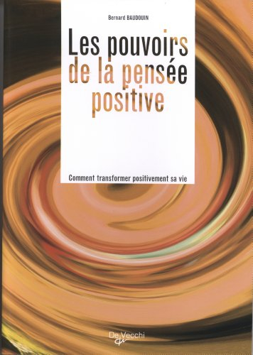 Les pouvoirs de la pensée positive : comment transformer positivement sa vie