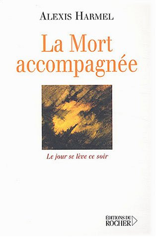 La mort accompagnée : le jour se lève ce soir : carnet de route d'un visiteur hospitalier