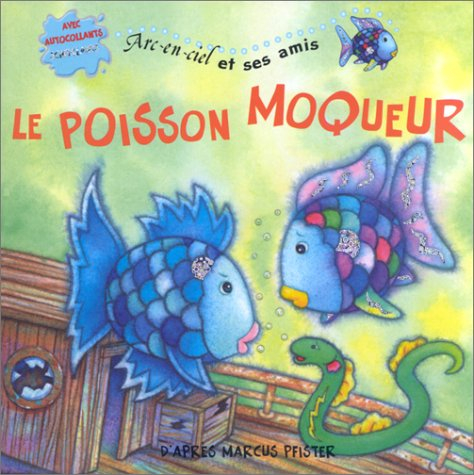 Arc-en-ciel et ses amis. Le poisson moqueur : avec des autocollants scintillants