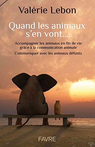 Quand les animaux s'en vont... : accompagner les animaux en fin de vie grâce à la communication anim