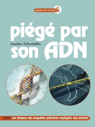 Piégé par son ADN : les dessous des enquêtes policières expliqués aux enfants