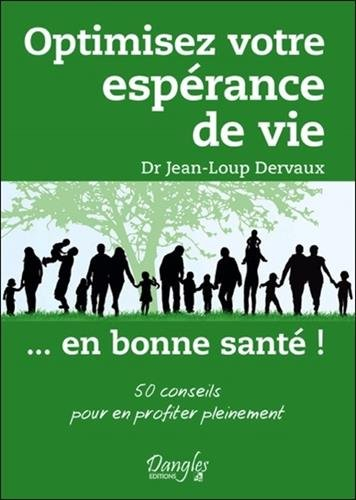 Optimisez votre espérance de vie... en bonne santé ! : 50 conseils pour en profiter pleinement