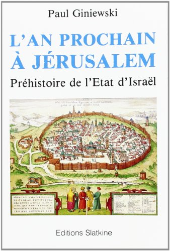 L'An prochain à Jérusalem : préhistoire de l'Etat d'Israël