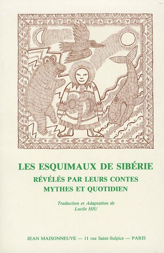 Les Esquimaux de Sibérie révélés par leurs contes : mythes et quotidien