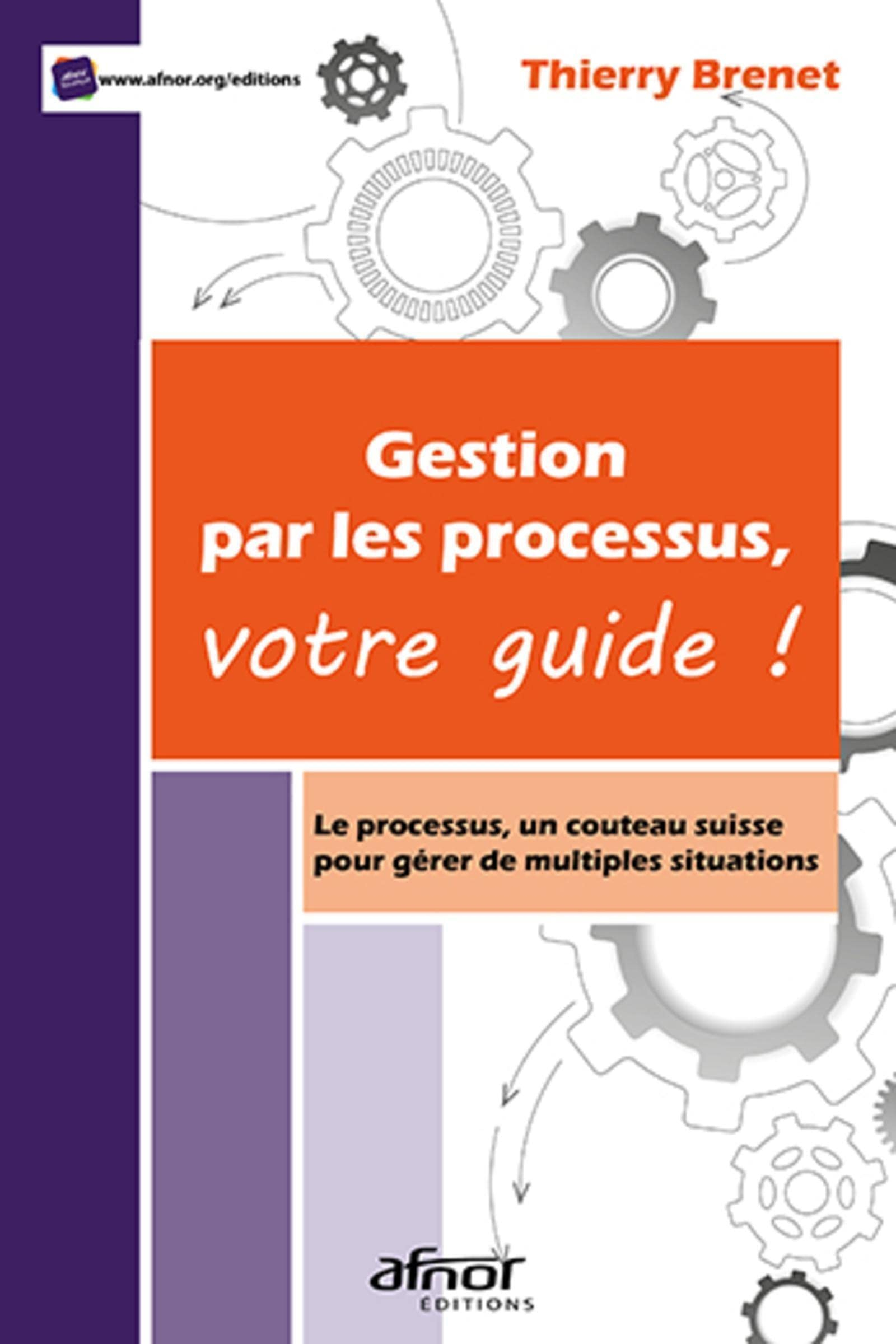 Gestion par les processus, votre guide ! : le processus, un couteau suisse pour gérer de multiples s