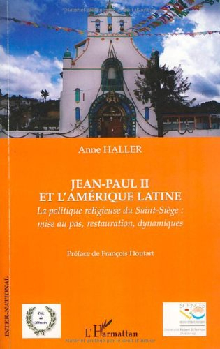 Jean-Paul II et l'Amérique latine : la politique religieuse du Saint-Siège : mise au pas, restaurati