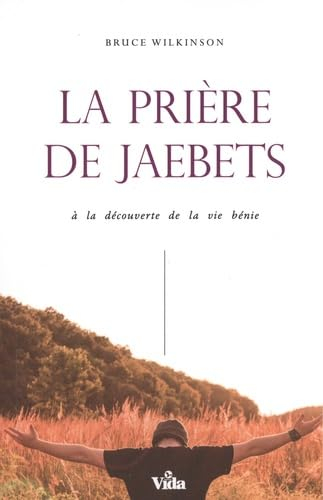 La prière de Jaebetz : à la découverte de la vie bénie