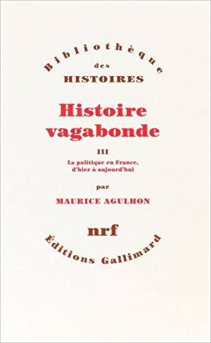 Histoire vagabonde. Vol. 3. La politique en France d'hier à aujourd'hui