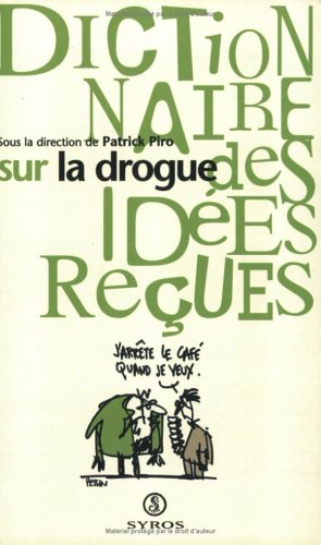Dictionnaire des idées reçues sur la drogue