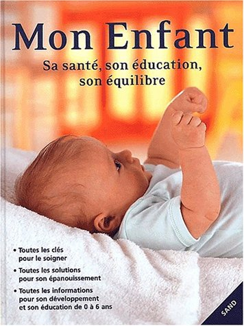 Mon enfant : sa santé, son éducation, son équilibre