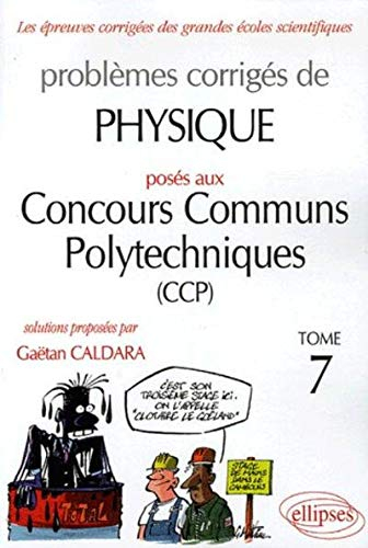 Problèmes corrigés de physique posés aux concours communs polytechniques (CCP). Vol. 7. 2004-2005