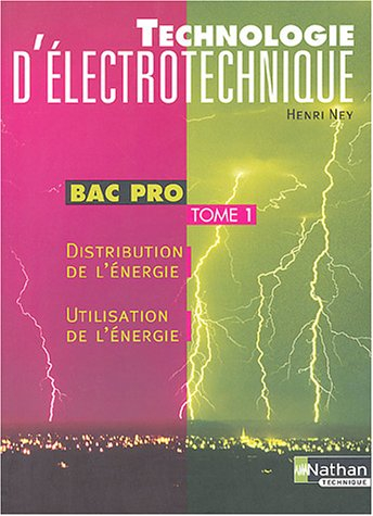 Technologie d'électrotechnique : 1re et term bac pro. Vol. 1. Distribution de l'énergie, utilisation
