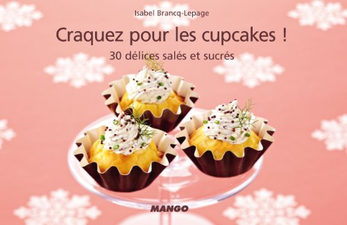 Craquez pour les cupcakes ! : 30 délices salés et sucrés