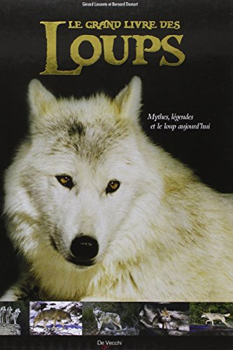 Le grand livre des loups : mythes, légendes et le loup d'aujourd'hui