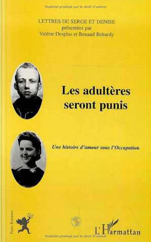Les adultères seront punis : une histoire d'amour sous l'Occupation : les lettres de Serge et Denise