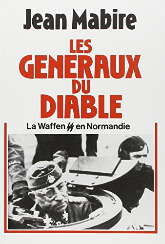 Les généraux du diable : la Waffen SS en Normandie