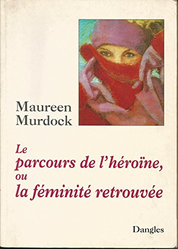 Le Parcours de l'héroïne ou la Féminité retrouvée