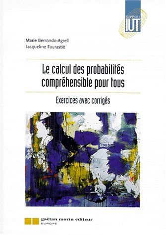 Le calcul des probabilités compréhensible par tous : exercices avec corrigés
