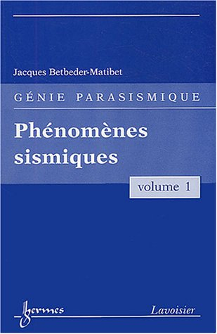 Génie parasismique. Vol. 1. Phénomènes sismiques