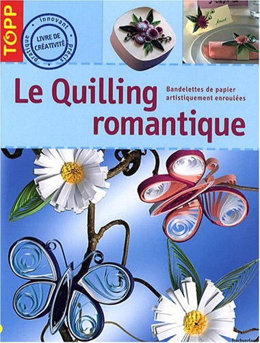 Le quilling romantique : bandelettes de papier artistiquement enroulées
