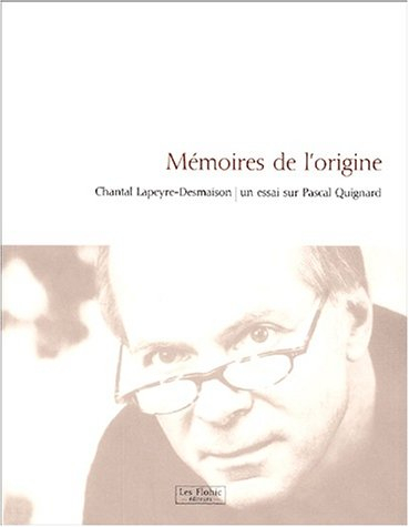 Mémoires de l'origine : un essai sur Pascal Quignard