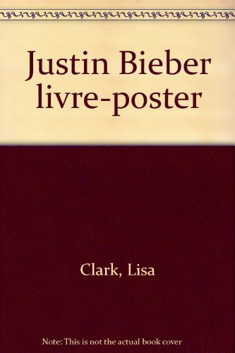 Justin Bieber : livre-poster : tout sur Justin !