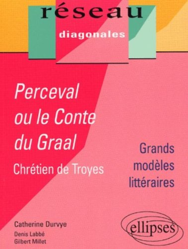 Perceval ou Le conte du Graal : Chrétien de Troyes : grands modèles littéraires