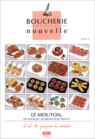 La Boucherie nouvelle : l'art de préparer la viande. Vol. 4. Le Mouton, les volailles, les produits 