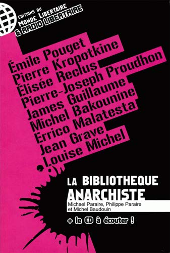 La bibliothèque anarchiste : écouter, lire... pour agir : Emile Pouget, Pierre Kropotkine, Elisée Re