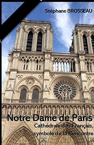 Notre-Dame de Paris : cathédrale des Français, symbole de la rencontre : encyclopédie