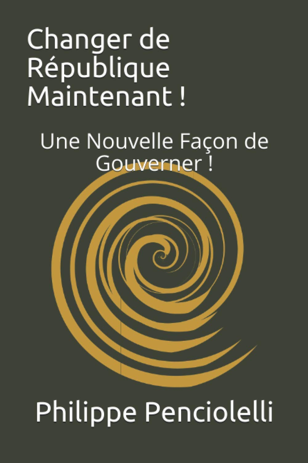 Changer de République Maintenant !: Une Nouvelle Façon de Gouverner !
