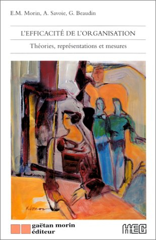 L'Efficacité de l'organisation . Théories, représentations et mesures
