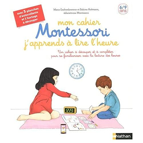 Mon cahier Montessori j'apprends à lire l'heure : un cahier à découper et à compléter pour se famili