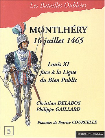 La bataille de Montlhéry : 16 juillet 1465 : Louis XI face à la Ligue du bien public