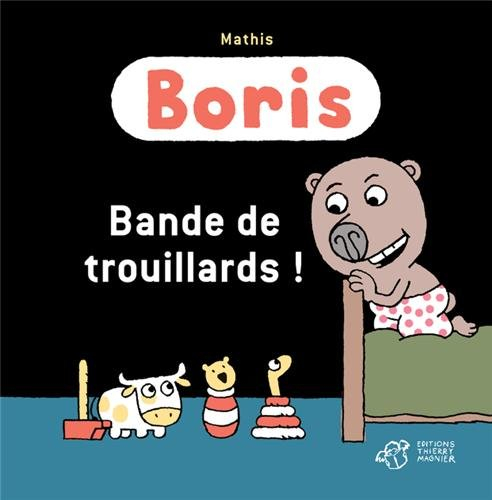 Boris. Bande de trouillards !