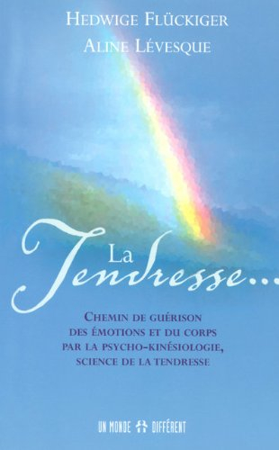 la tendresse... : chemin de guérison des émotions et du corps par la psycho-kinésiologie, science de
