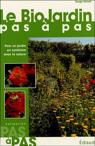 Le biojardin pas à pas : pour un jardin en symbiose avec la nature