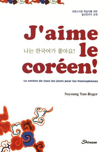J'aime le coréen : le coréen de tous les jours pour les francophones