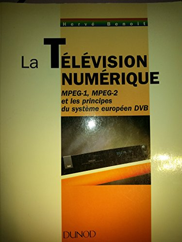 La télévision numérique : MPEG-1, MPEG-2 et les principes du système européen DVB