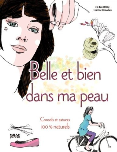 Belle et bien dans ma peau : conseils et astuces 100 % naturels