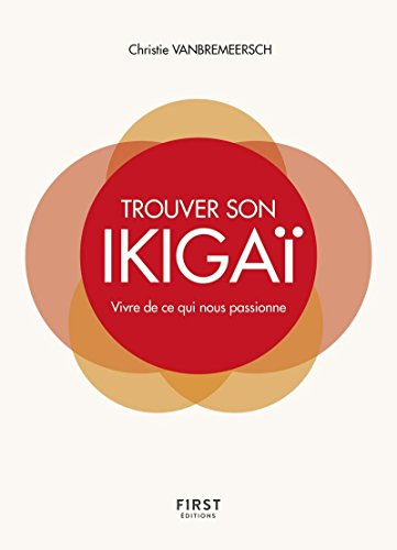 Trouver son ikigaï : vivre de ce qui nous passionne