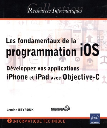 Les fondamentaux de la programmation iOS : développez vos applications iPhone et iPad avec Objective