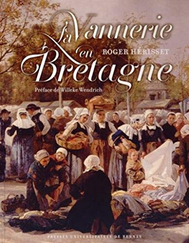 La vannerie en Bretagne : nouvelle approche de la vannerie et contribution à l'étude des composantes