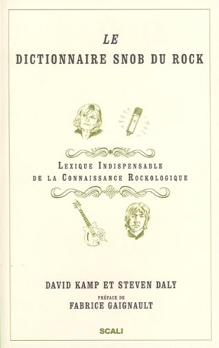 Le dictionnaire snob du rock : lexique indispensable de la connaissance rockologique