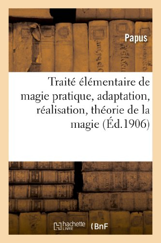traité élémentaire de magie pratique, adaptation, réalisation, théorie de la magie: : avec un append
