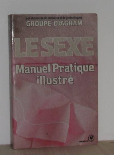 Le Sexe : manuel pratique illustré