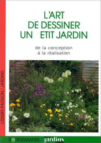 L'Art de dessiner un petit jardin : de la conception à la réalisation