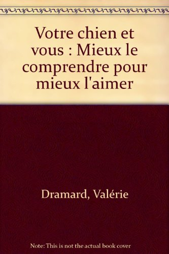 Votre chien et vous : mieux le comprendre pour mieux l'aimer