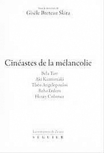 Cinéastes de la mélancolie : Bela Tarr, Aki Kaurismäki, Théo Angelopoulos, Reha Erdem, Henry Colomer